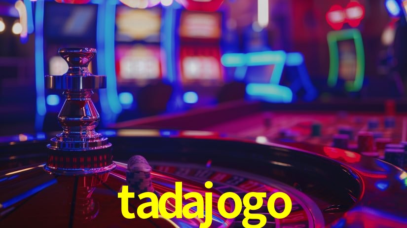 Explore as vantagens do tadajogo: serviço profissional e confiabilidade